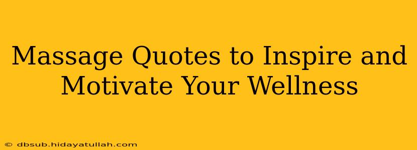 Massage Quotes to Inspire and Motivate Your Wellness