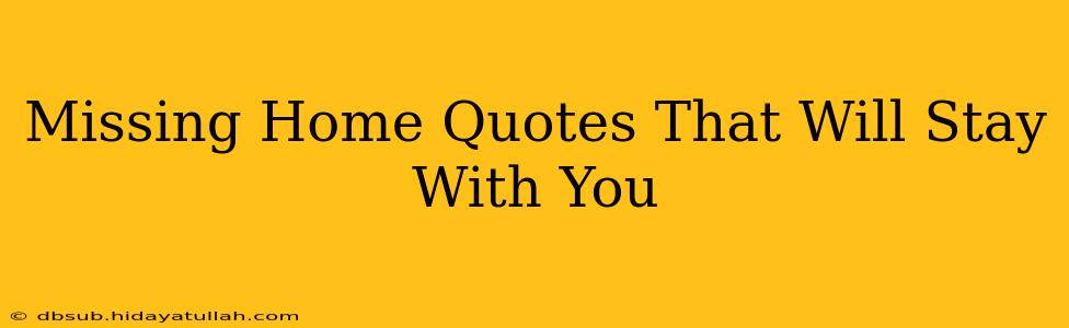 Missing Home Quotes That Will Stay With You