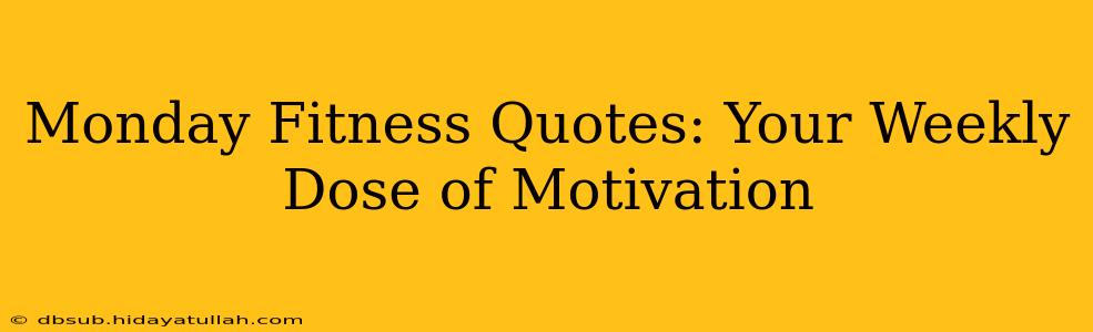 Monday Fitness Quotes: Your Weekly Dose of Motivation