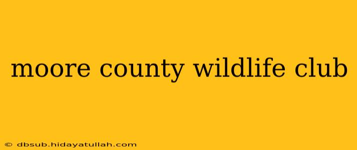 moore county wildlife club