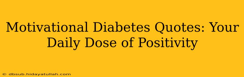 Motivational Diabetes Quotes: Your Daily Dose of Positivity