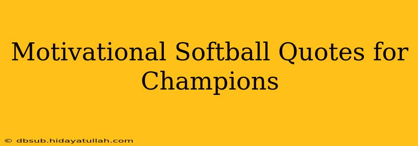 Motivational Softball Quotes for Champions