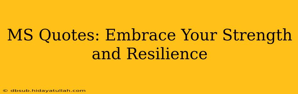 MS Quotes: Embrace Your Strength and Resilience