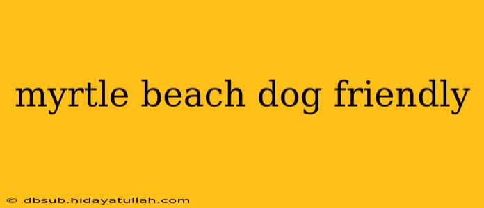 myrtle beach dog friendly