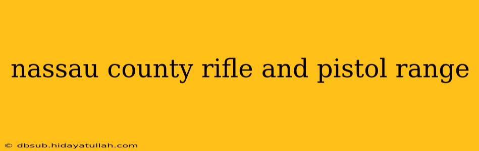 nassau county rifle and pistol range