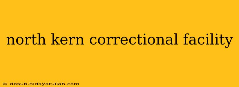 north kern correctional facility