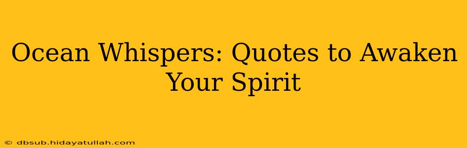 Ocean Whispers: Quotes to Awaken Your Spirit