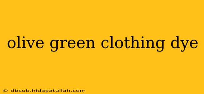 olive green clothing dye