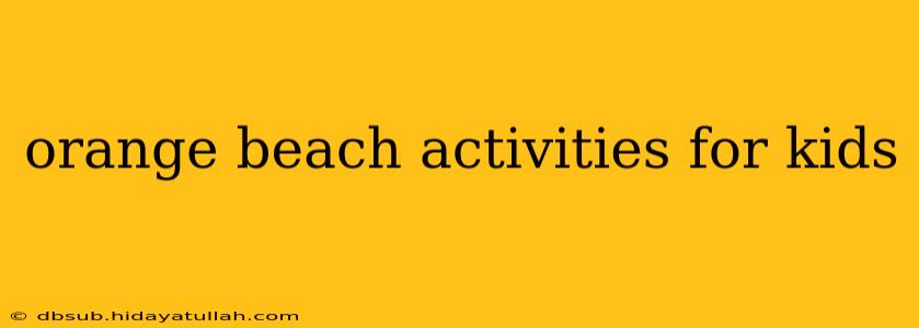 orange beach activities for kids