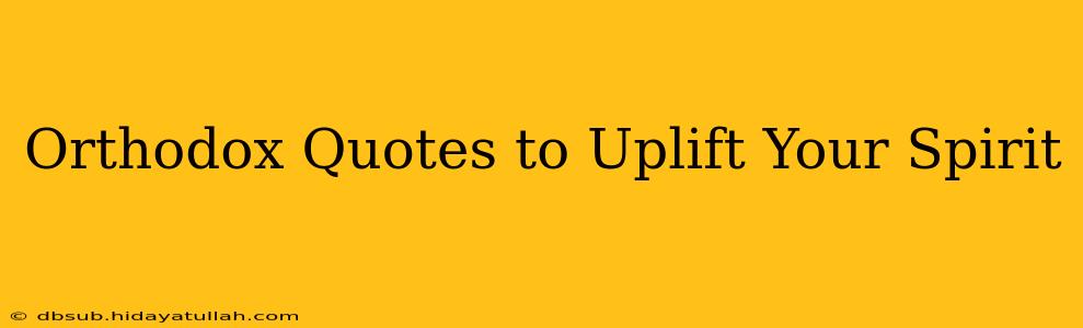Orthodox Quotes to Uplift Your Spirit