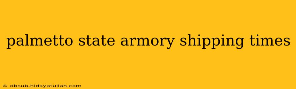palmetto state armory shipping times