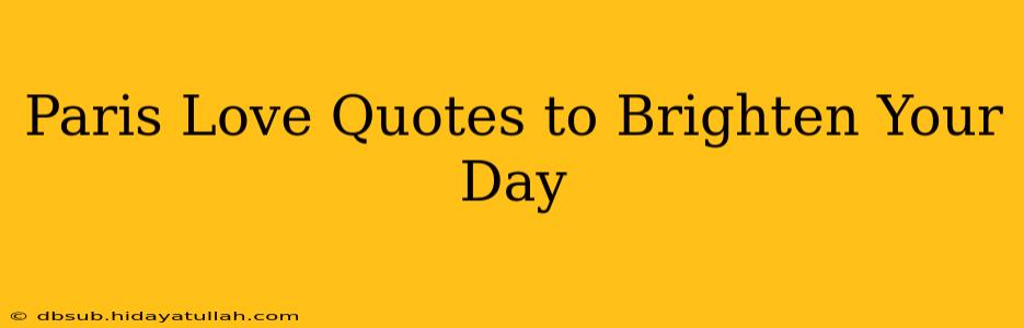 Paris Love Quotes to Brighten Your Day