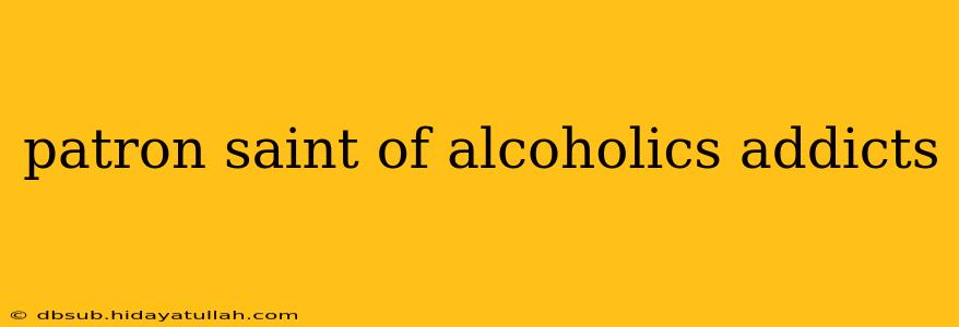patron saint of alcoholics addicts