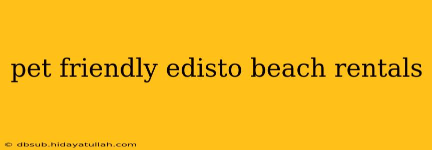 pet friendly edisto beach rentals