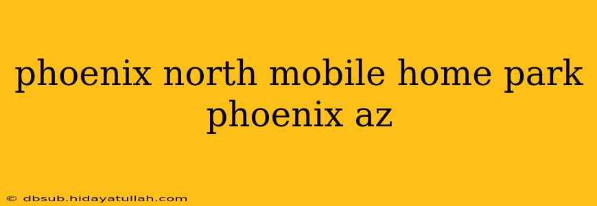 phoenix north mobile home park phoenix az