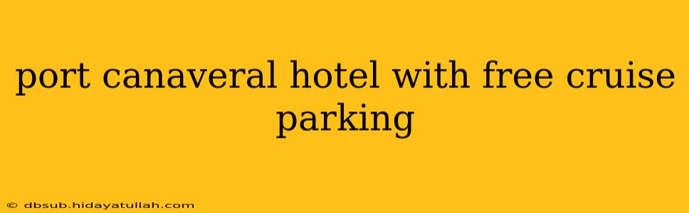port canaveral hotel with free cruise parking