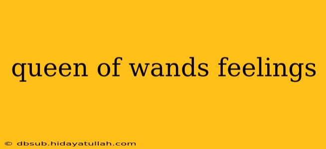 queen of wands feelings