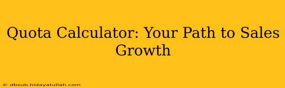 Quota Calculator: Your Path to Sales Growth