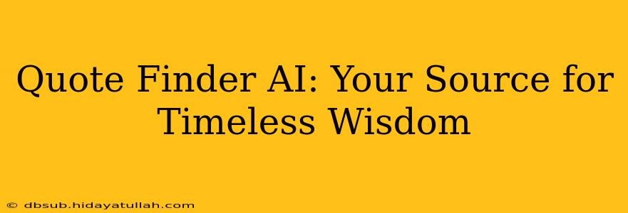 Quote Finder AI: Your Source for Timeless Wisdom