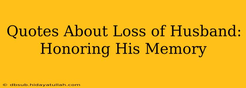 Quotes About Loss of Husband: Honoring His Memory