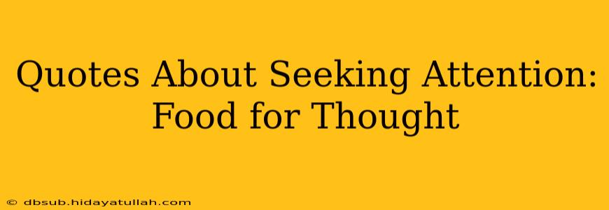Quotes About Seeking Attention: Food for Thought