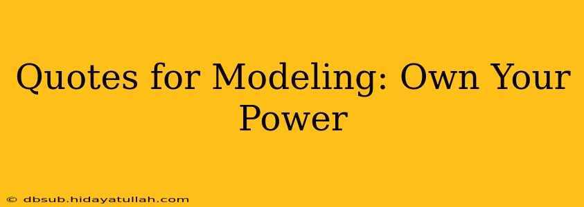Quotes for Modeling: Own Your Power