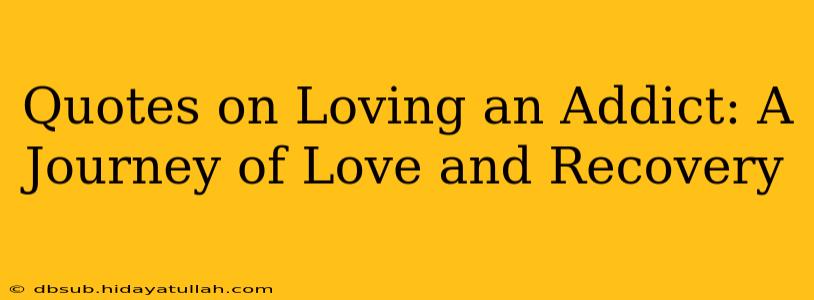 Quotes on Loving an Addict: A Journey of Love and Recovery