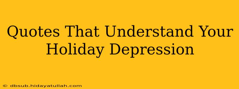 Quotes That Understand Your Holiday Depression