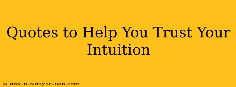 Quotes to Help You Trust Your Intuition