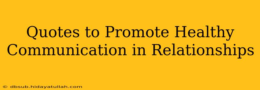 Quotes to Promote Healthy Communication in Relationships