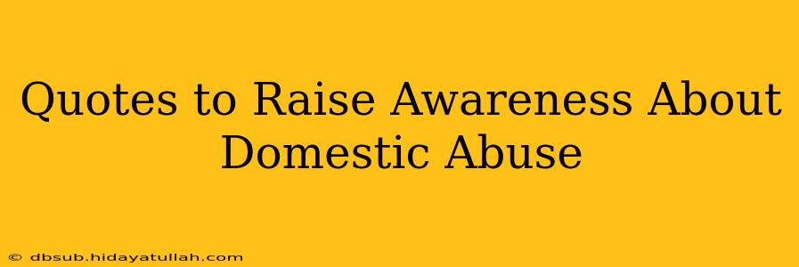 Quotes to Raise Awareness About Domestic Abuse