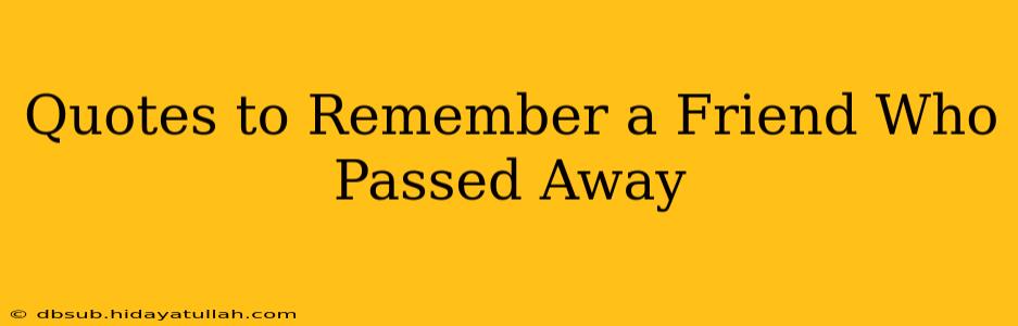 Quotes to Remember a Friend Who Passed Away