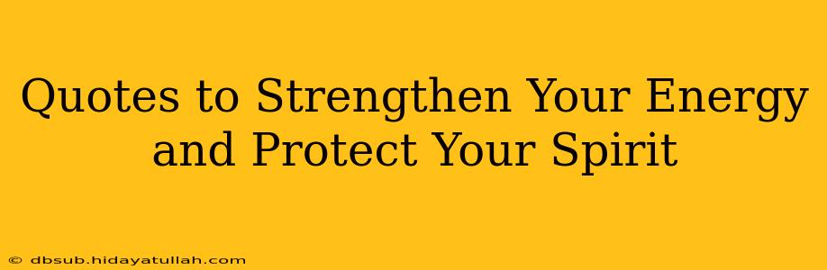Quotes to Strengthen Your Energy and Protect Your Spirit