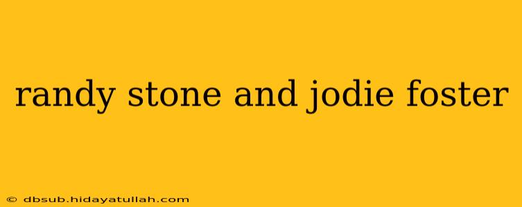 randy stone and jodie foster