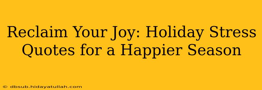 Reclaim Your Joy: Holiday Stress Quotes for a Happier Season