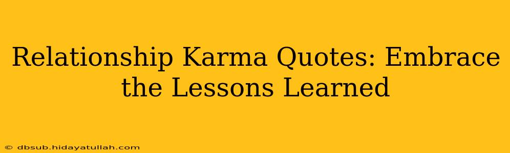 Relationship Karma Quotes: Embrace the Lessons Learned