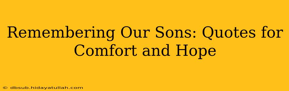 Remembering Our Sons: Quotes for Comfort and Hope
