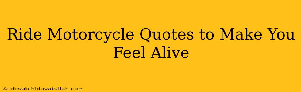 Ride Motorcycle Quotes to Make You Feel Alive