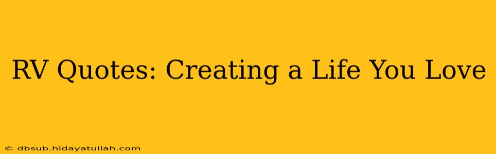 RV Quotes: Creating a Life You Love