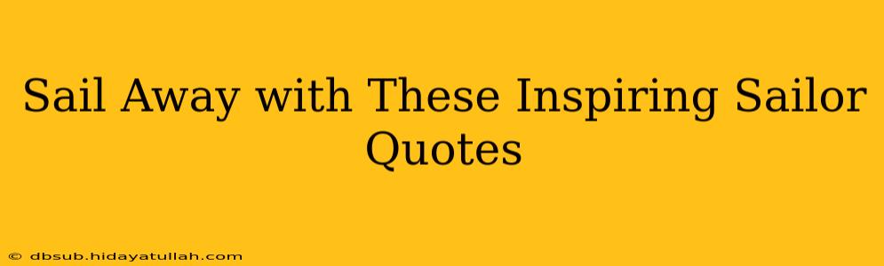 Sail Away with These Inspiring Sailor Quotes