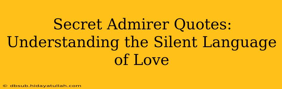 Secret Admirer Quotes: Understanding the Silent Language of Love