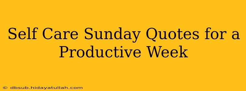 Self Care Sunday Quotes for a Productive Week