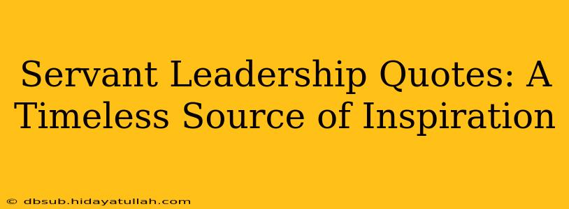 Servant Leadership Quotes: A Timeless Source of Inspiration