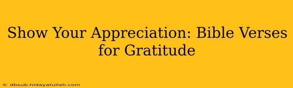 Show Your Appreciation: Bible Verses for Gratitude