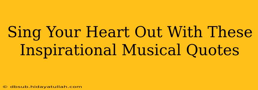 Sing Your Heart Out With These Inspirational Musical Quotes