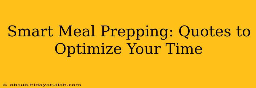 Smart Meal Prepping: Quotes to Optimize Your Time