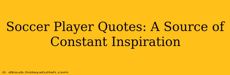 Soccer Player Quotes: A Source of Constant Inspiration