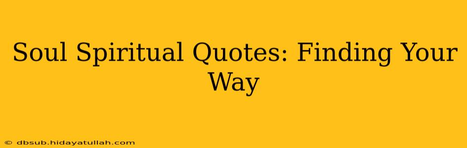 Soul Spiritual Quotes: Finding Your Way