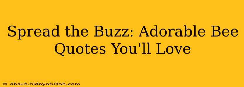 Spread the Buzz: Adorable Bee Quotes You'll Love