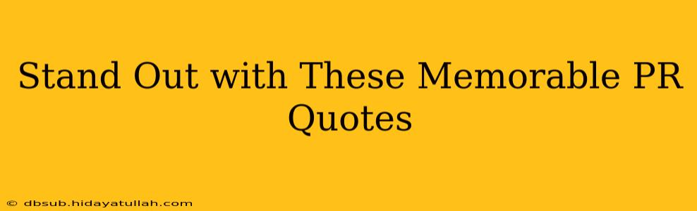 Stand Out with These Memorable PR Quotes
